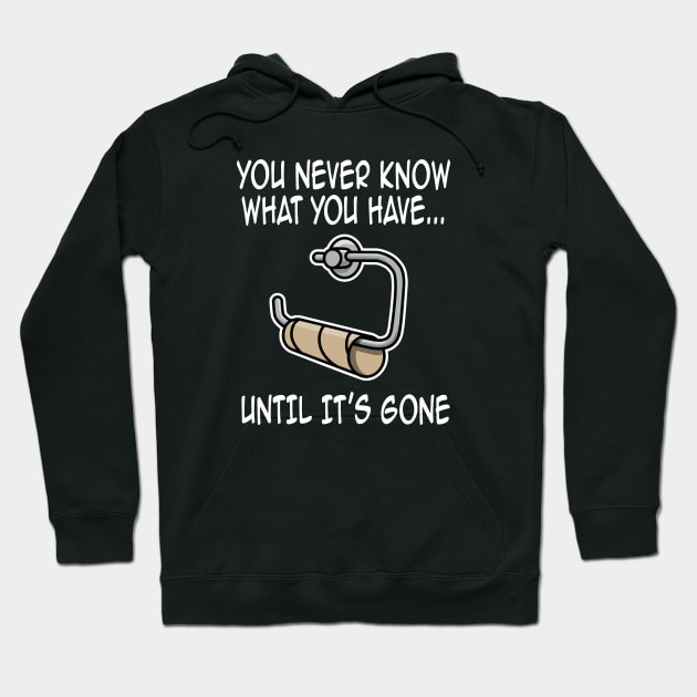 You never know what you have until it's gone funny Hoodie by LaundryFactory